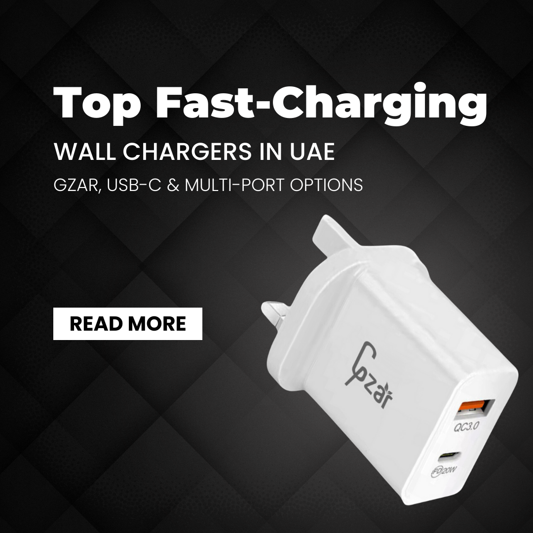Top Fast-Charging Wall Chargers in UAE: Gzar, USB-C & Multi-Port Options